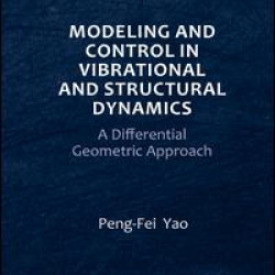 Modeling and Control in Vibrational and Structural Dynamics Modeling and Control in Vibrational and Structural Dynamics