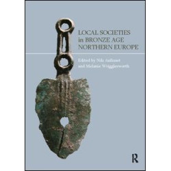 Local Societies in Bronze Age Northern Europe Local Societies in Bronze Age Northern Europe