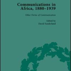 Communications in Africa, 1880–1939, Volume 5 Communications in Africa, 1880–1939, Volume 5