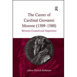 The Career of Cardinal Giovanni Morone (1509–1580) The Career of Cardinal Giovanni Morone (1509–1580)