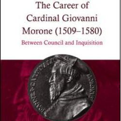 The Career of Cardinal Giovanni Morone (1509–1580) The Career of Cardinal Giovanni Morone (1509–1580)