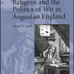 Ridicule, Religion and the Politics of Wit in Augustan England Ridicule, Religion and the Politics of Wit in Augustan England