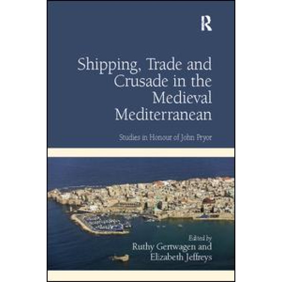 Shipping, Trade and Crusade in the Medieval Mediterranean Shipping, Trade and Crusade in the Medieval Mediterranean