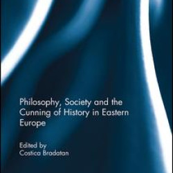 Philosophy, Society and the Cunning of History in Eastern Europe Philosophy, Society and the Cunning of History in Eastern Europe