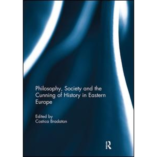Philosophy, Society and the Cunning of History in Eastern Europe Philosophy, Society and the Cunning of History in Eastern Europe