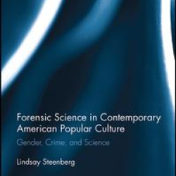 Forensic Science in Contemporary American Popular Culture Forensic Science in Contemporary American Popular Culture