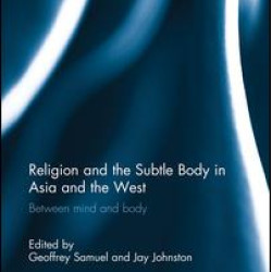 Religion and the Subtle Body in Asia and the West
