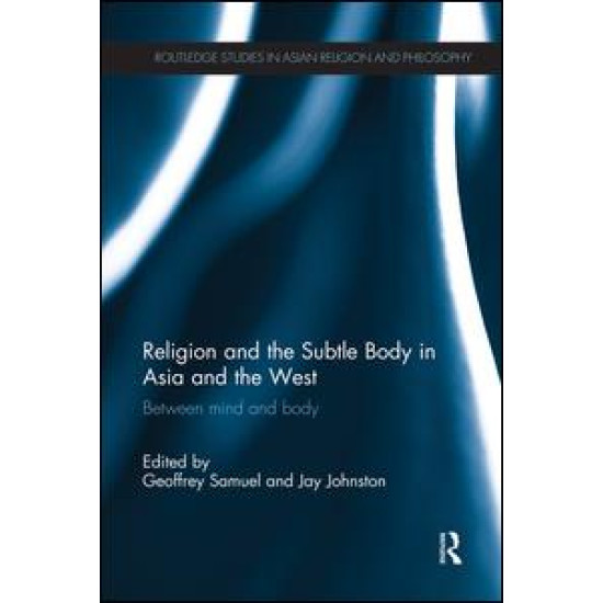 Religion and the Subtle Body in Asia and the West Religion and the Subtle Body in Asia and the West