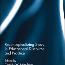 Reconceptualizing Study in Educational Discourse and Practice Reconceptualizing Study in Educational Discourse and Practice