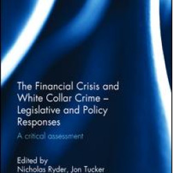 The Financial Crisis and White Collar Crime - Legislative and Policy Responses The Financial Crisis and White Collar Crime - Legislative and Policy Responses