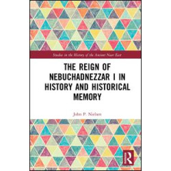 The Reign of Nebuchadnezzar I in History and Historical Memory