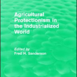 Agricultural Protectionism in the Industrialized World Agricultural Protectionism in the Industrialized World