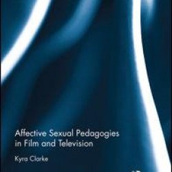 Affective Sexual Pedagogies in Film and Television Affective Sexual Pedagogies in Film and Television
