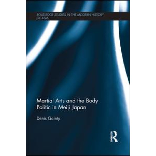 Martial Arts and the Body Politic in Meiji Japan Martial Arts and the Body Politic in Meiji Japan