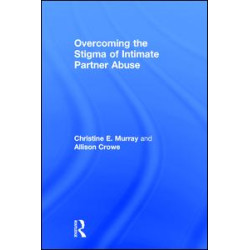 Overcoming the Stigma of Intimate Partner Abuse Overcoming the Stigma of Intimate Partner Abuse