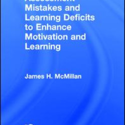 Using Students' Assessment Mistakes and Learning Deficits to Enhance Motivation and Learning Using Students' Assessment Mistakes and Learning Deficits to Enhance Motivation and Learning