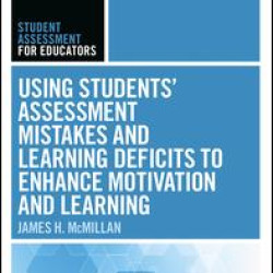 Using Students' Assessment Mistakes and Learning Deficits to Enhance Motivation and Learning Using Students' Assessment Mistakes and Learning Deficits to Enhance Motivation and Learning