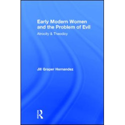 Early Modern Women and the Problem of Evil Early Modern Women and the Problem of Evil