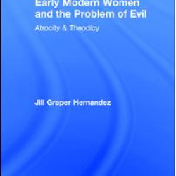 Early Modern Women and the Problem of Evil Early Modern Women and the Problem of Evil