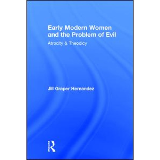 Early Modern Women and the Problem of Evil Early Modern Women and the Problem of Evil
