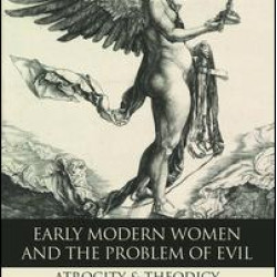 Early Modern Women and the Problem of Evil Early Modern Women and the Problem of Evil