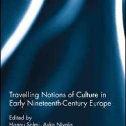 Travelling Notions of Culture in Early Nineteenth-Century Europe Travelling Notions of Culture in Early Nineteenth-Century Europe