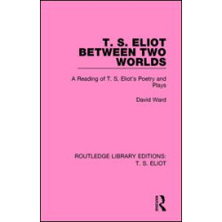 T. S. Eliot Between Two Worlds T. S. Eliot Between Two Worlds