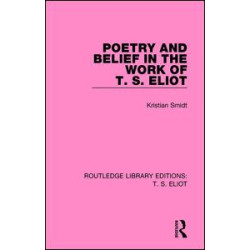 Poetry and Belief in the Work of T. S. Eliot Poetry and Belief in the Work of T. S. Eliot
