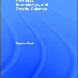 Free Jazz, Harmolodics, and Ornette Coleman Free Jazz, Harmolodics, and Ornette Coleman