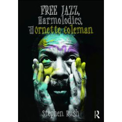 Free Jazz, Harmolodics, and Ornette Coleman Free Jazz, Harmolodics, and Ornette Coleman