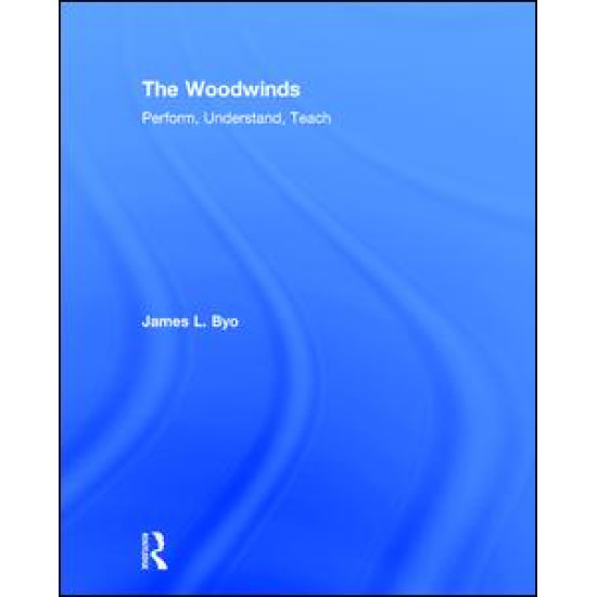The Woodwinds: Perform, Understand, Teach The Woodwinds: Perform, Understand, Teach