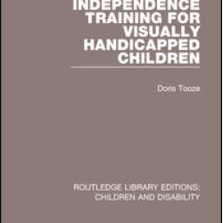 Independence Training for Visually Handicapped Children Independence Training for Visually Handicapped Children