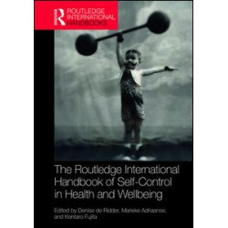 Routledge International Handbook of Self-Control in Health and Well-Being Routledge International Handbook of Self-Control in Health and Well-Being
