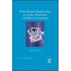 Postcolonial Approaches to Latin American Children’s Literature Postcolonial Approaches to Latin American Children’s Literature