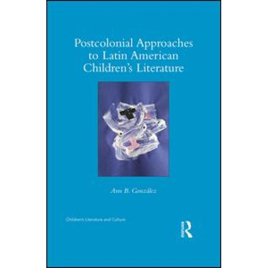 Postcolonial Approaches to Latin American Children’s Literature Postcolonial Approaches to Latin American Children’s Literature
