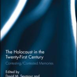The Holocaust in the Twenty-First Century The Holocaust in the Twenty-First Century