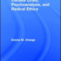 Climate Crisis, Psychoanalysis, and Radical Ethics Climate Crisis, Psychoanalysis, and Radical Ethics