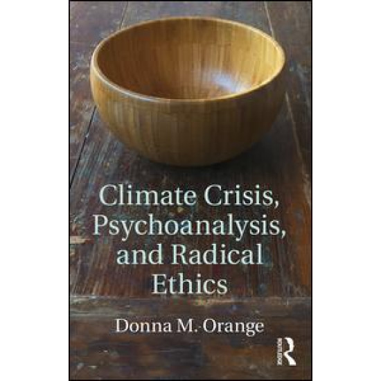 Climate Crisis, Psychoanalysis, and Radical Ethics Climate Crisis, Psychoanalysis, and Radical Ethics
