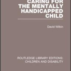 Caring for the Mentally Handicapped Child Caring for the Mentally Handicapped Child
