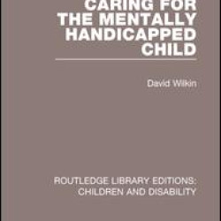 Caring for the Mentally Handicapped Child Caring for the Mentally Handicapped Child