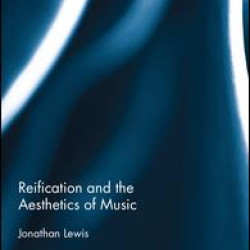 Reification and the Aesthetics of Music Reification and the Aesthetics of Music