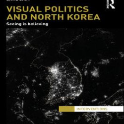 Visual Politics and North Korea Visual Politics and North Korea
