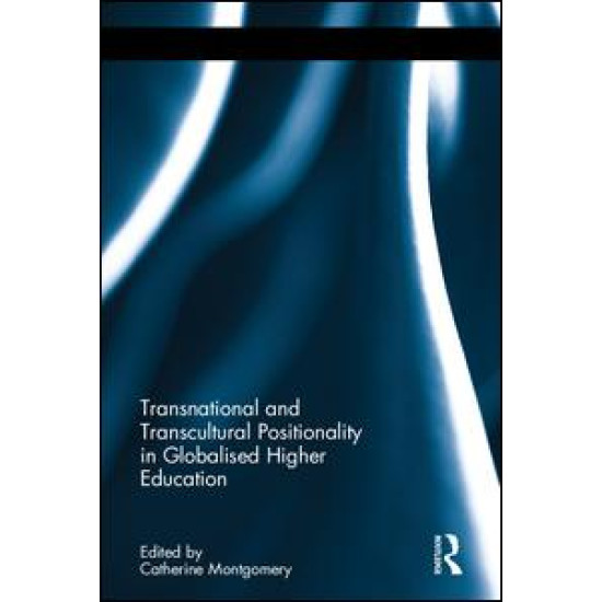 Transnational and Transcultural Positionality in Globalised Higher Education Transnational and Transcultural Positionality in Globalised Higher Education