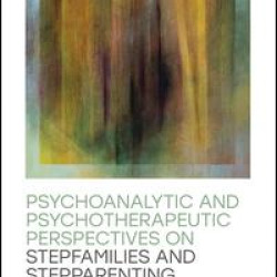 Psychoanalytic and Psychotherapeutic Perspectives on Stepfamilies and Stepparenting Psychoanalytic and Psychotherapeutic Perspectives on Stepfamilies and Stepparenting