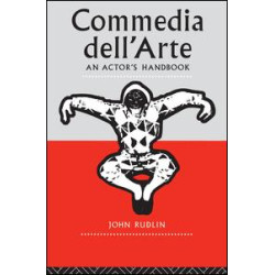 Commedia Dell'Arte: An Actor's Handbook Commedia Dell'Arte: An Actor's Handbook
