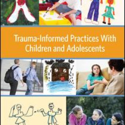 Trauma-Informed Practices With Children and Adolescents Trauma-Informed Practices With Children and Adolescents