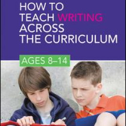How to Teach Writing Across the Curriculum: Ages 8-14