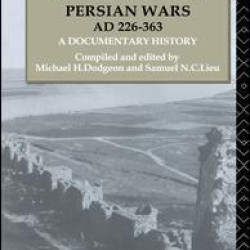 The Roman Eastern Frontier and the Persian Wars AD 226-363 The Roman Eastern Frontier and the Persian Wars AD 226-363