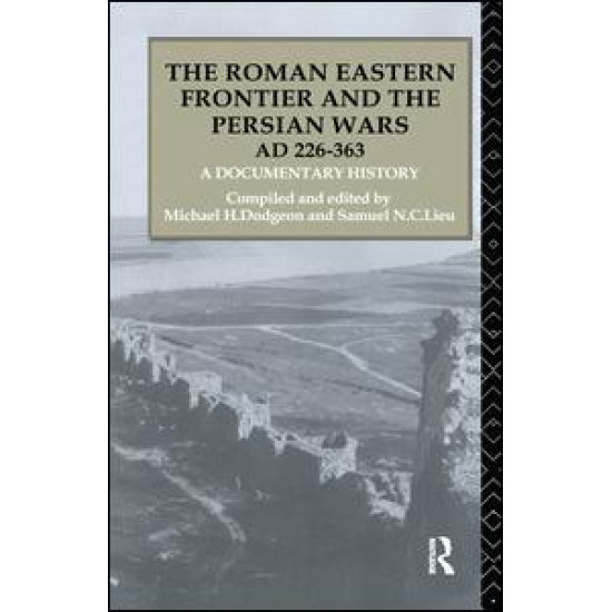 The Roman Eastern Frontier and the Persian Wars AD 226-363