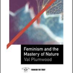 Feminism and the Mastery of Nature Feminism and the Mastery of Nature